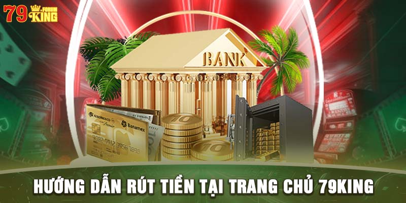 Hướng dẫn rút tiền tại trang chủ 79KING